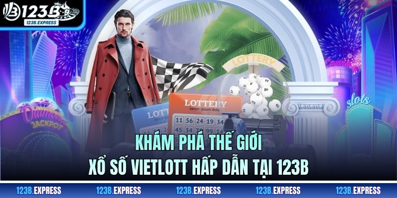 Khám phá thế giới xổ số Vietlott hấp dẫn tại 123B